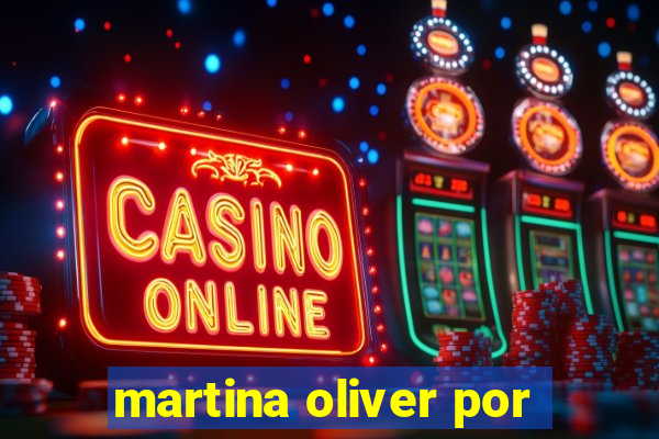 martina oliver por